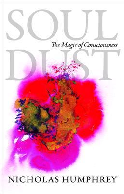 Soul Dust: The Magic of Consciousness book by Nicholas Humphrey