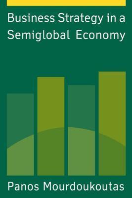 Business Strategy in a Semiglobal Economy book by Panos Mourdoukoutas