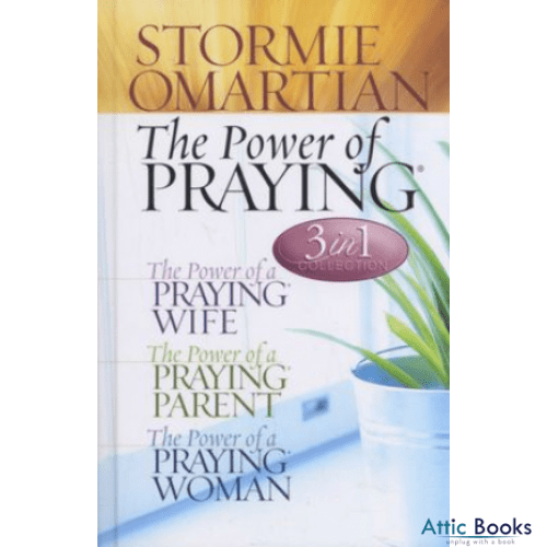 The Power of Praying: 3 in 1 Collection: Power of a Praying Wife, The Power of a Praying Parent, The Power of a Praying Woman