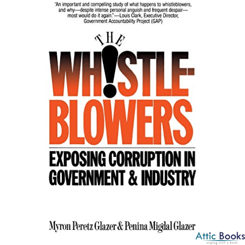 The Whistleblowers : Exposing Corruption in Government and Industry