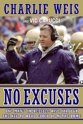 No Excuses : One Man's Incredible Journey To Becoming Head Coach Of NotreDame