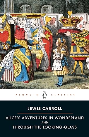 Alice's Adventures in Wonderland and Through the Looking-Glass (Penguin Classics) by Lewis Carroll