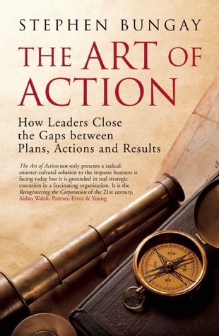 The Art of Action: How Leaders Close the Gaps between Plans, Actions and Results book by Stephen Bungay