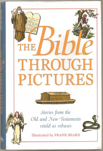 The Bible Through Pictures: Stories from the Old and New Testament retold as rebuses by Frank Beard