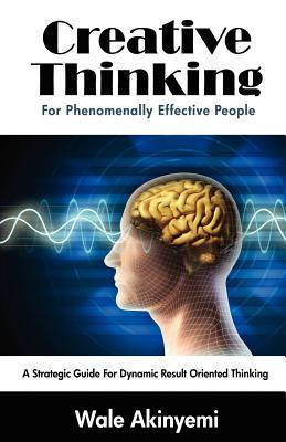 Creative Thinking For Phenomenally Effective People book by Wale Akinyemi