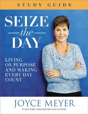 Seize the Day: Living on Purpose and Making Every Day Count book by Joyce Meyer