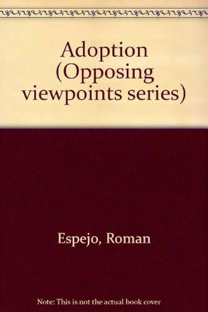 Opposing Viewpoints Series - Adoption