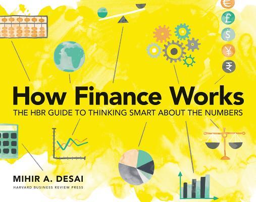 How Finance Works: The HBR Guide to Thinking Smart About the Numbers book by Mihir Desai