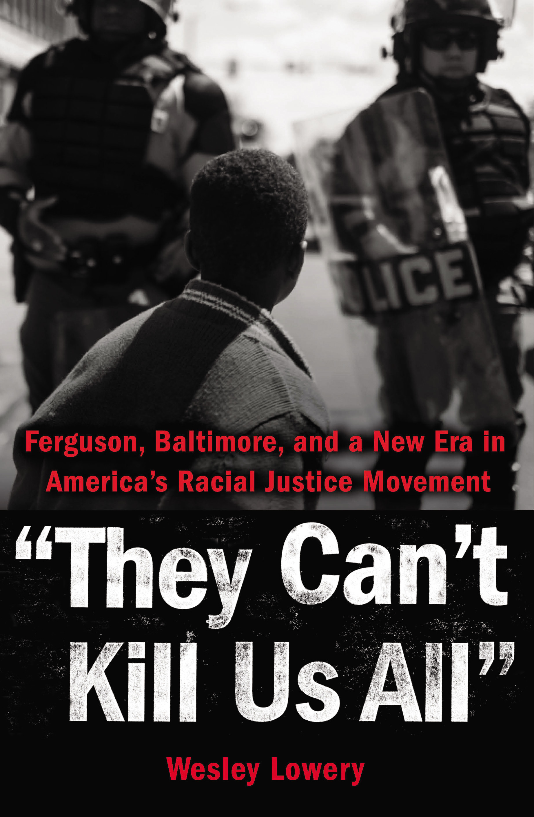 They Can't Kill Us All: Ferguson, Baltimore, and a New Era in America?s Racial Justice Movement book by Wesley Lowery