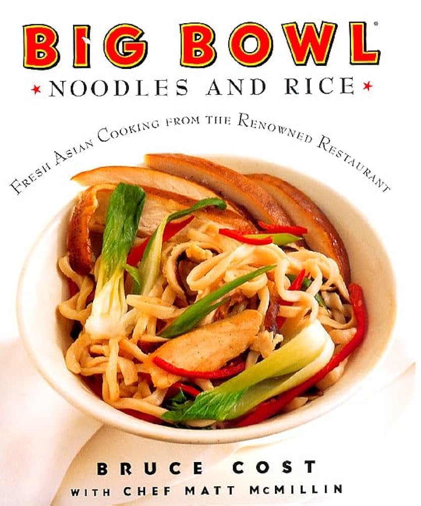 Big Bowl Noodles and Rice: Fresh Asian Cooking From the Renowned Restaurant book by Bruce Cost