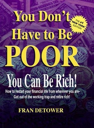 You Don't Have to Be Poor, You Can Be Rich! book by Fran Detower