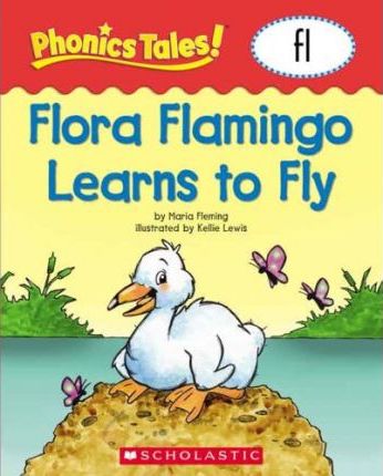 Phonics Tales : Flora Flamingo Learns to Fly (FL)