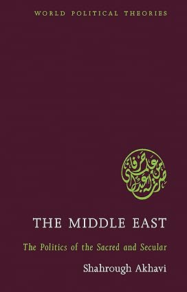The Middle East: The Politics of the Sacred and Secular book by Shahrough Akhavi