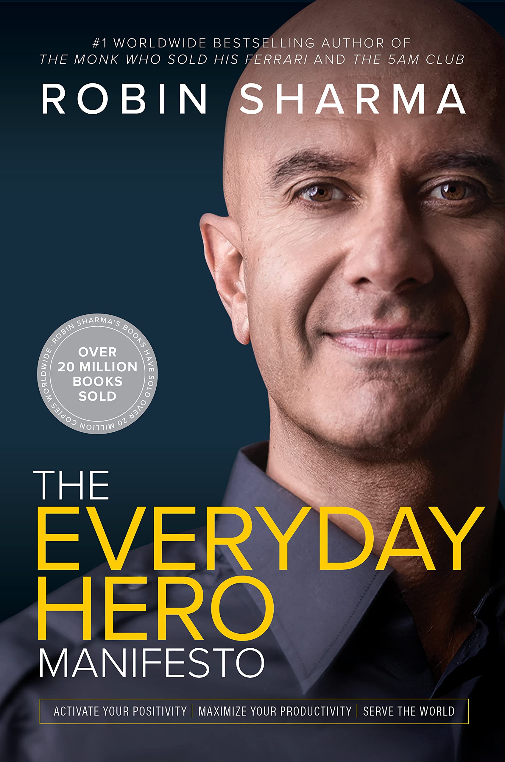 The Everyday Hero Manifesto: Activate Your Positivity, Maximize Your Productivity, Serve the World book by Robin S. Sharma