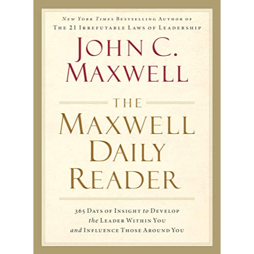 The Maxwell Daily Reader : 365 Days of Insight to Develop the Leader Within You and Influence Those Around You