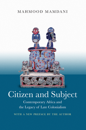 Citizen and Subject: Contemporary Africa and the Legacy of Late Colonialism book by Mahmood Mamdani