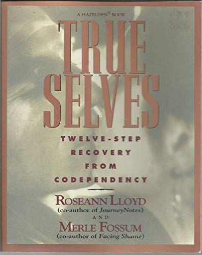 True selves: Twelve-step recovery from codependency by Roseann Lloyd