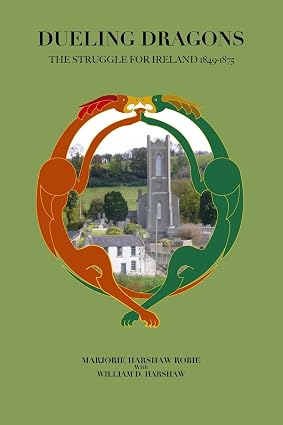 Dueling Dragons: The Struggle for Ireland 1849 - 1875 Book By Marjorie Harshaw Robie