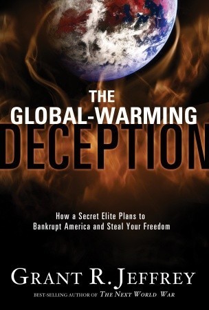 The Global-Warming Deception: How a Secret Elite Plans to Bankrupt America and Steal Your Freedom book by Grant R. Jeffrey