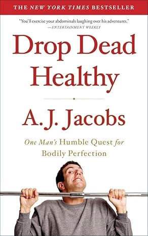 Drop Dead Healthy: One Man's Humble Quest for Bodily Perfection book by A. J. Jacobs