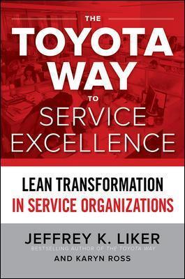 The Toyota Way to Service Excellence: Lean Transformation in Service Organizations (Hardcover)