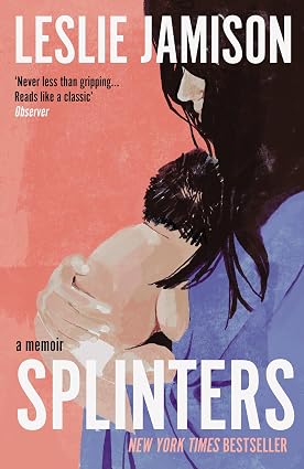Splinters: A Memoir book by Leslie Jamison