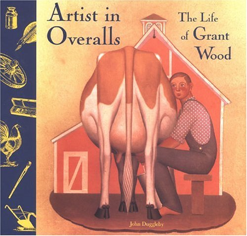 Artist in Overalls: The Life of Grant Wood book by John Duggleby