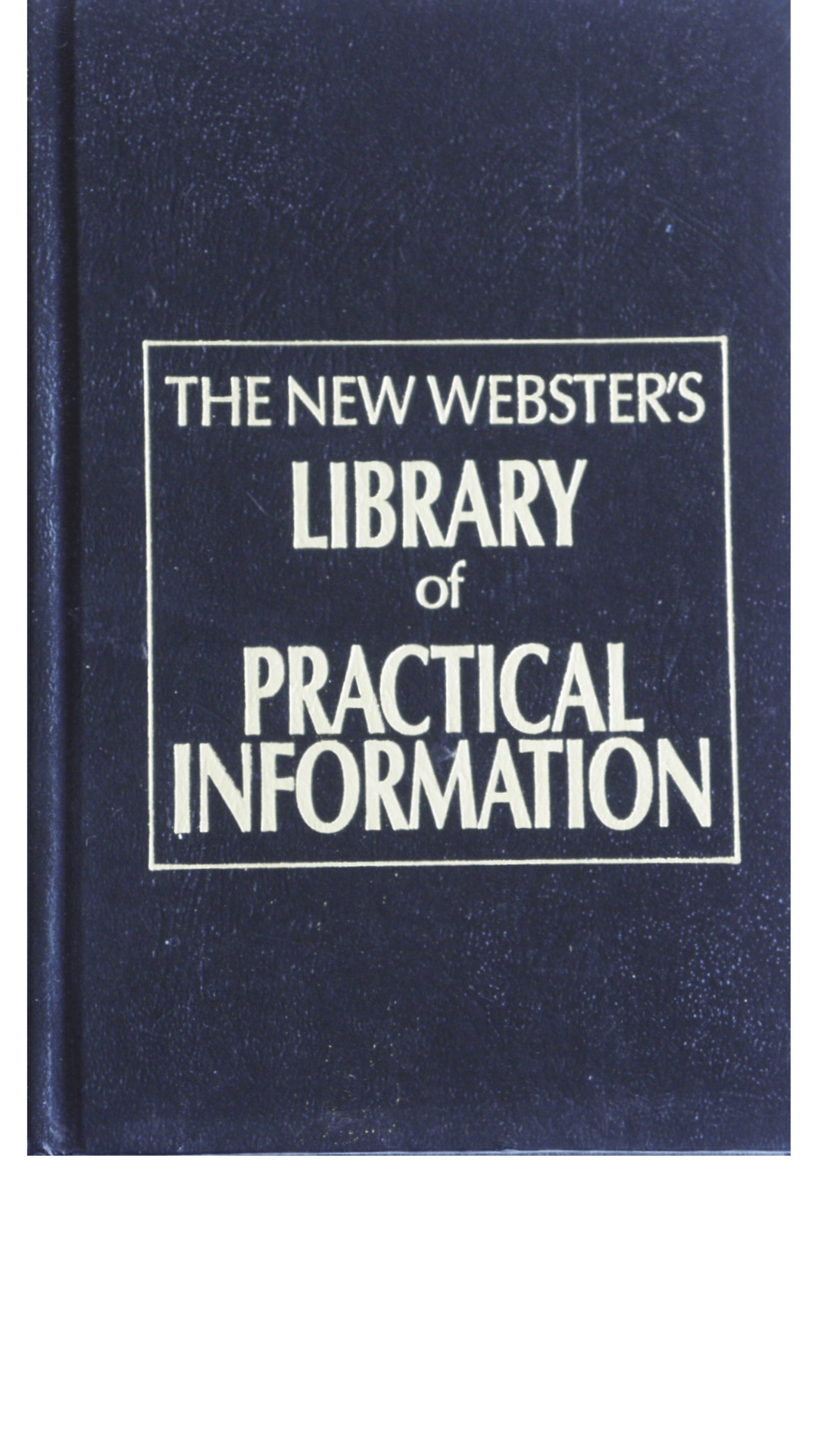The New Webster's Library Of Practical Information