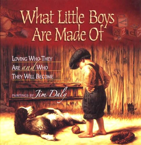 What Little Boys Are Made Of: Loving Who They Are and Who They Will Become book by Jim Daly