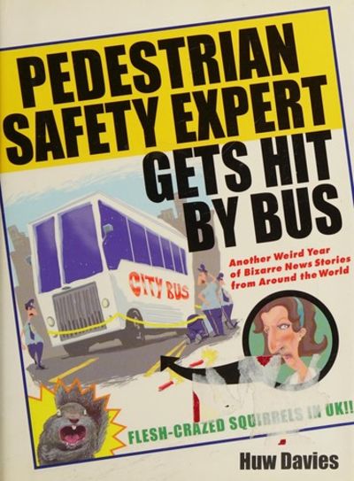 Pedestrian Safety Expert Gets Hit by Bus : Another Weird Year of Bizarre News Stories from Around the World