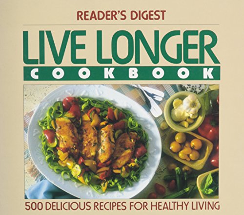 Reader's Digest Live Longer Cookbook - 500 Delicious Recipes For Healthy Living