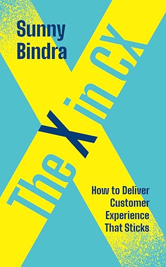The X in CX: How to Deliver Customer Experience That Sticks book by Sunny Bindra