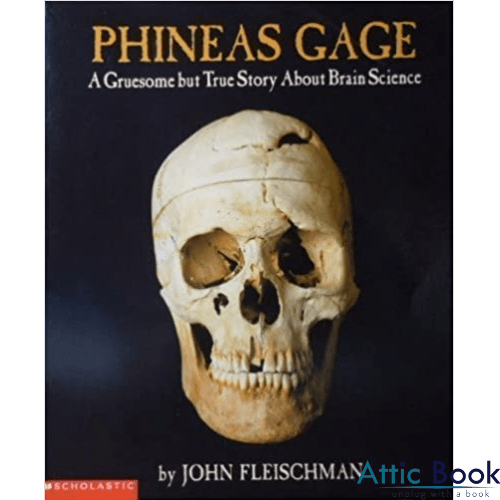 Phineas Gage : A Gruesome But True Storyabout Brain Science