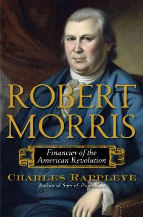 Robert Morris : Financier of the American Revolution