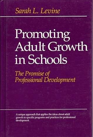 Promoting Adult Growth in Schools: The Promise of Professional Development by Sarah L. Levine