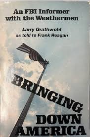 Bringing Down America: An FBI Informer with the Weathermen book by Larry Grathwohl