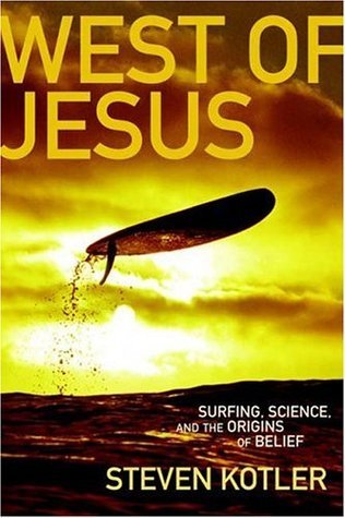 West of Jesus: Surfing, Science and the Origins of Belief book by Steven Kotler