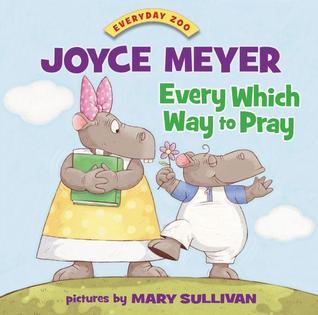 Every Which Way to Pray (Everyday Zoo) book by Joyce Meyer