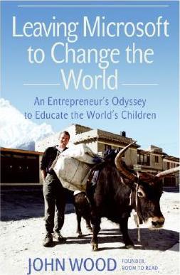 Leaving Microsoft to Change the World : an Entrepreneur's Odyssey to Educate the World's Children