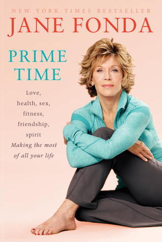 Prime Time: Love, health, sex, fitness, friendship, spirit; Making the most of all of your life book by Jane Fonda