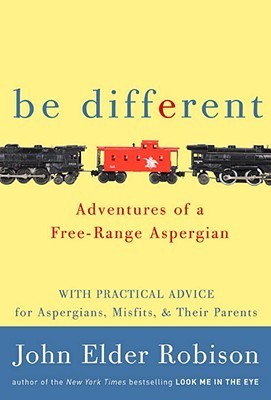 Be Different: Adventures of a Free-Range Aspergian book by John Elder Robison