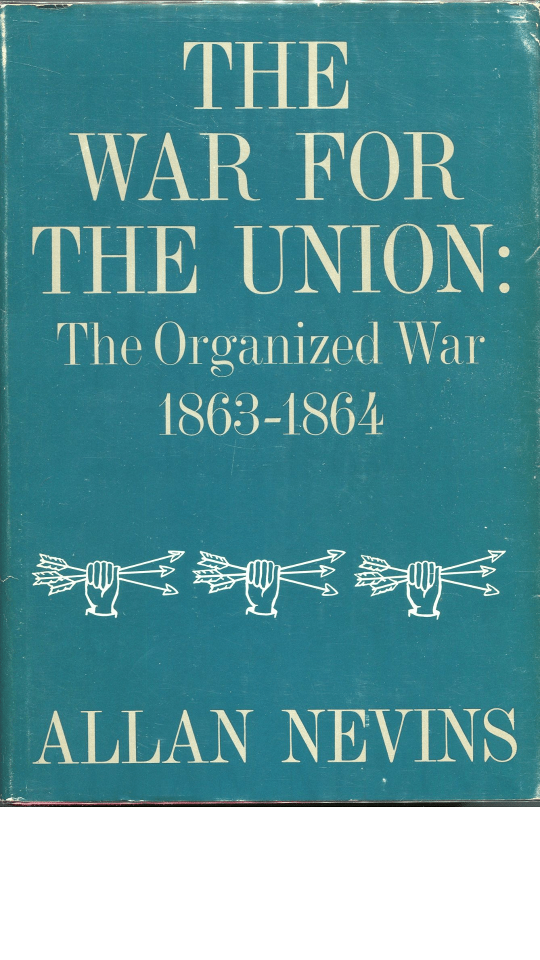 The War for the Union : The Organized War, 1863-1864