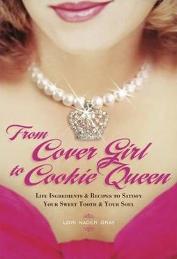From Cover Girl to Cookie Queen: Life Ingredients and Recipes to Satisfy Your Sweet Tooth and Your Soul