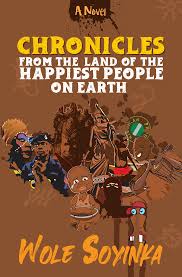 Chronicles from the Land of the Happiest People on Earth by Wole Soyinka