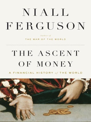 The Ascent of Money: A Financial History of the World book by Niall Ferguson