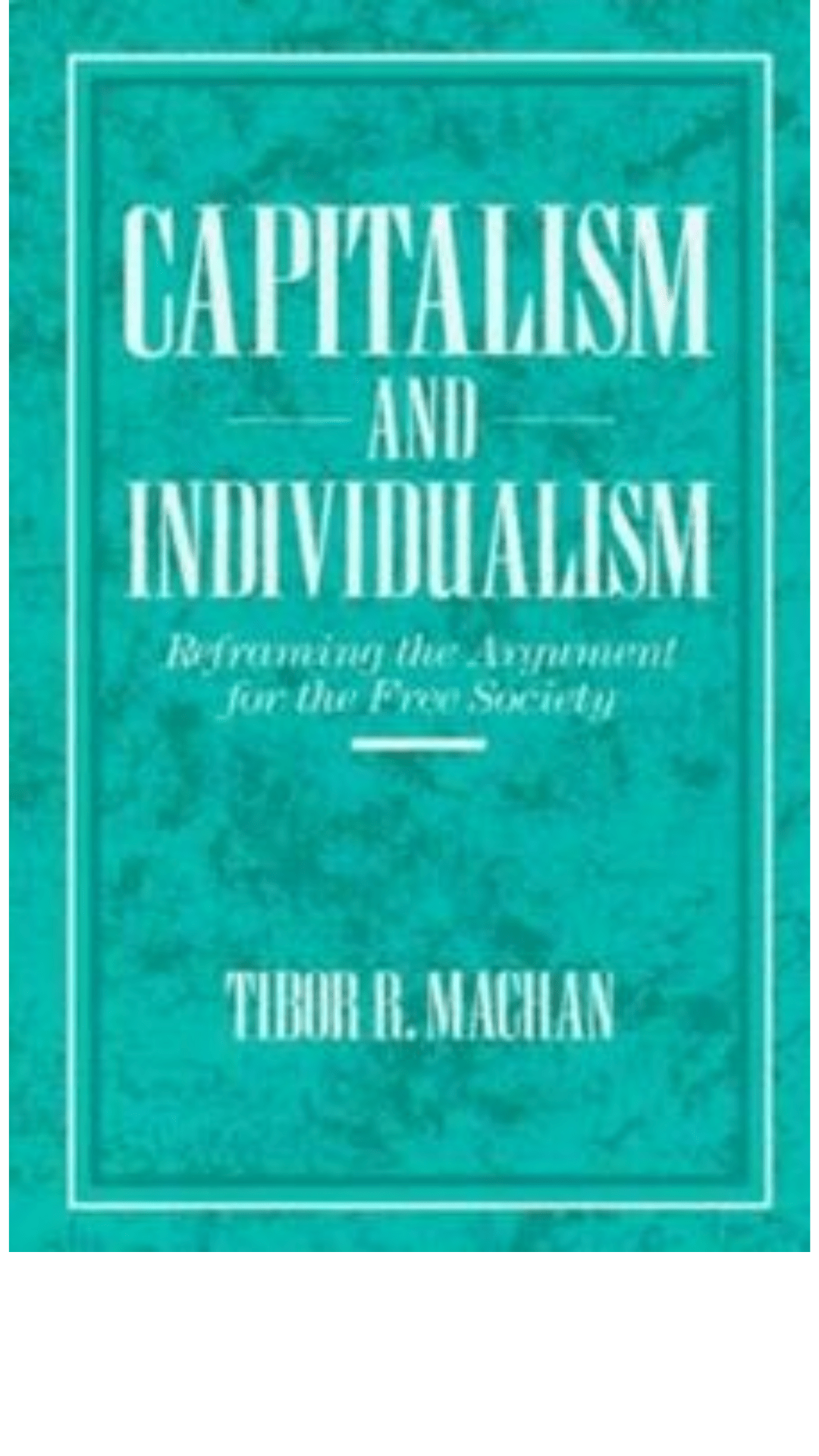 Capitalism and Individualism: Reframing the Argument for the Free Society
