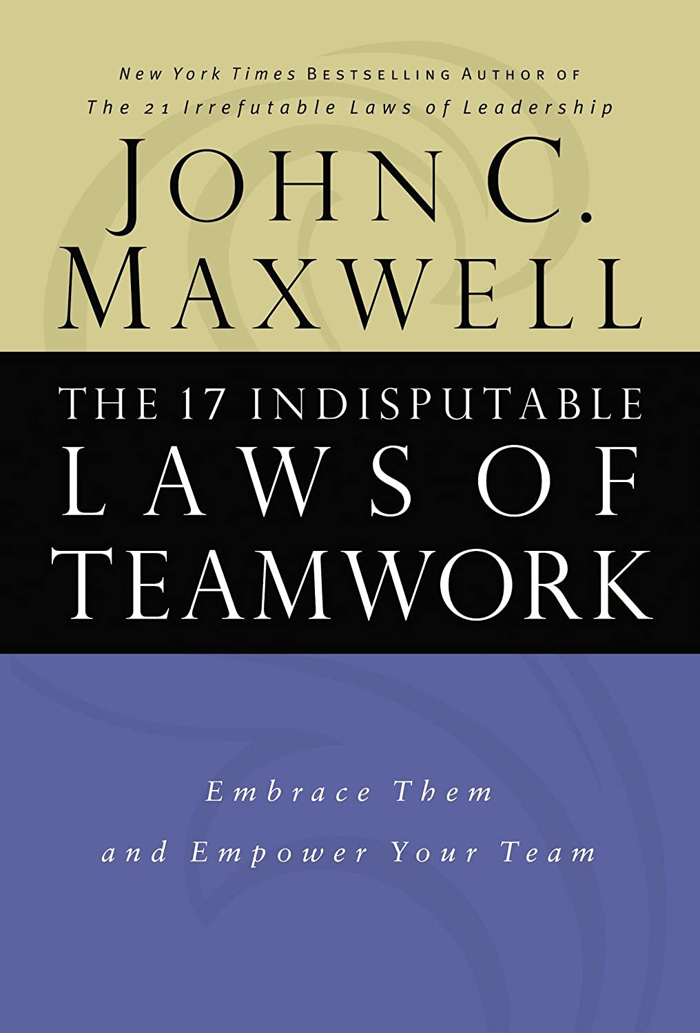 The 17 Indisputable Laws of Teamwork : Embrace Them and Empower Your Team book By John C. Maxwell