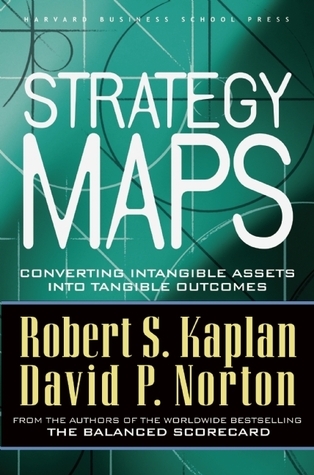 Strategy Maps: Converting Intangible Assets into Tangible Outcomes book by Robert S. Kaplan