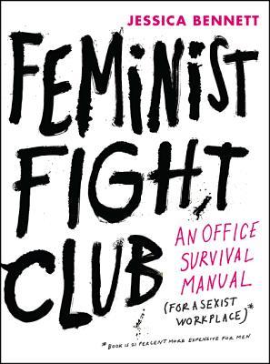 Feminist Fight Club: An Office Survival Manual for a Sexist Workplace book by Jessica Bennett