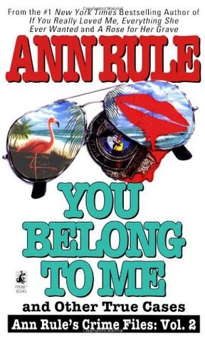 You Belong to Me and Other True Crime Cases book by Ann Rule
